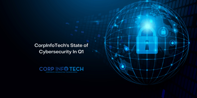 CorpInfoTech's State of Cybersecurity in Q1