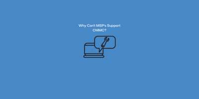 Why Most MSP's Can't Support CMMC